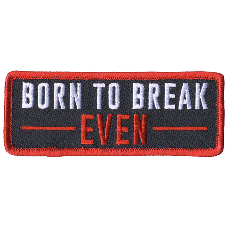 ppl9809-a01_800.jpg Hot Leathers PPL9809 Born To Break Even 4″x 2″ Patch - Image 1